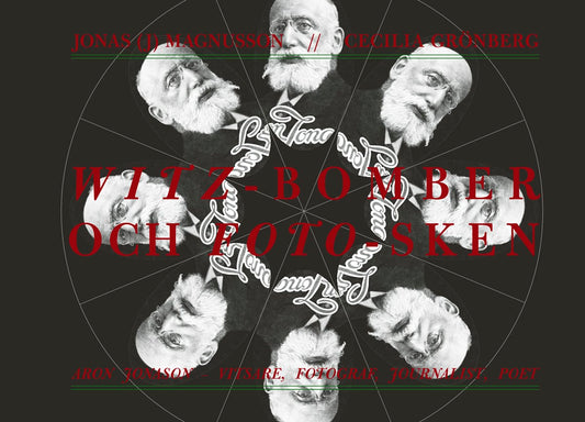 Magnusson, Jonas J. | Grönberg, Cecilia | Witz-bomber och foto-sken. Aron Jonason : Vitsare, fotograf, journalist, poet