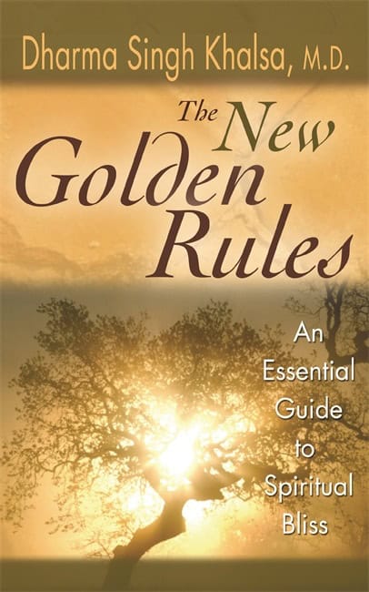 M.D., Dharma Singh Khalsa | The New Golden Rules