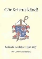 Lönnermark, Lars-Göran | Gör Kristus känd! : Samlade herdabrev 1990 - 1997