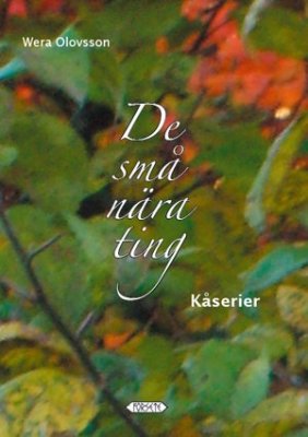 Olovsson, Wera | De små nära ting : Kåserier