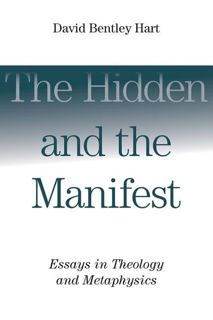 Hart, David Bentley | Hidden and the manifest : Essays in theology and metaphysics