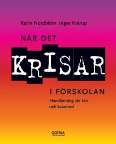 Krarup, Inger | Nordblom, Karin | När det krisar i förskolan : Handledning vid kris och katastrof