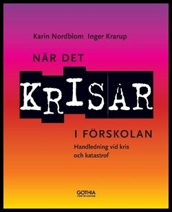 Krarup, Inger| Nordblom, Karin | När det krisar i förskolan : Handledning vid kris och katastrof