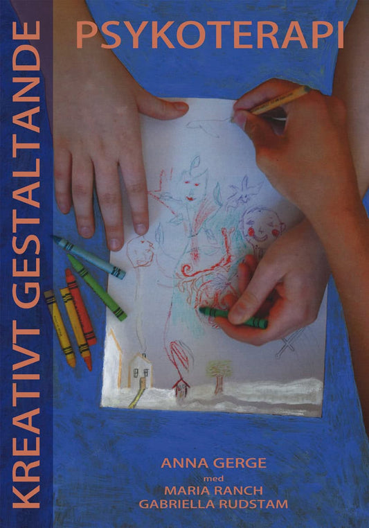 Gerge, Anna | Ranch, Maria | Rudstam, Gabriella | Kreativt gestaltande psykoterapi