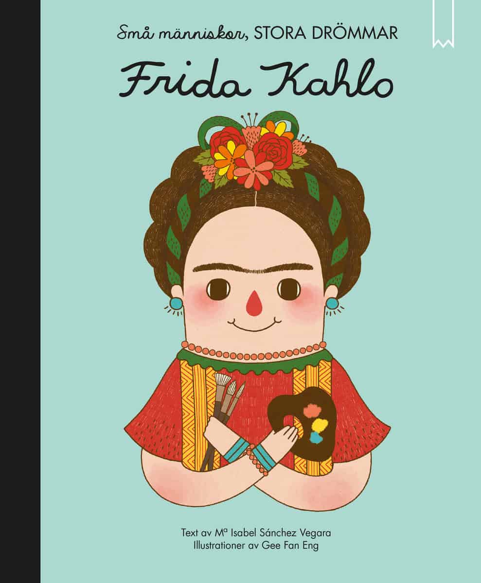 Sanchez Vegara, Maria Isabel | Små människor, stora drömmar. Frida Kahlo