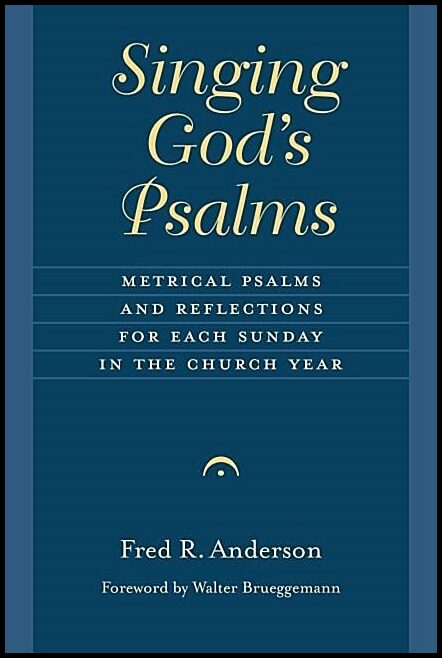Anderson, Fred R. | Singing gods psalms : Metrical psalms and reflections for each sunday in th