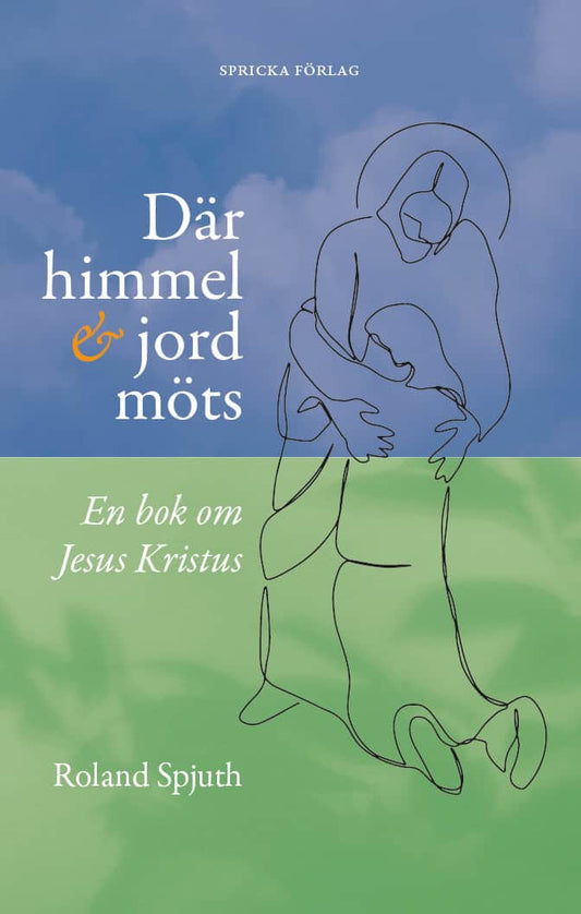 Spjuth, Roland | Där himmel och jord möts : En bok om Jesus Kristus