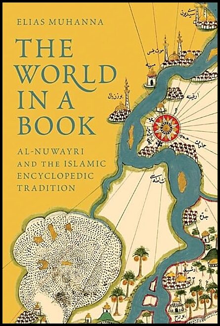 Muhanna, Elias | World in a book : Al-nuwayri and the islamic encyclopedic tradition
