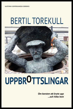 Torekull, Bertil | Uppbrottslingar : Om konsten att bryta upp ....och hitta hem