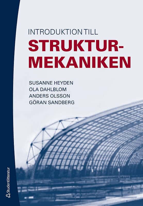 Heyden, Susanne | Dahlblom, Ola | Olsson, Anders | Sandberg, Göran | Introduktion till strukturmekaniken