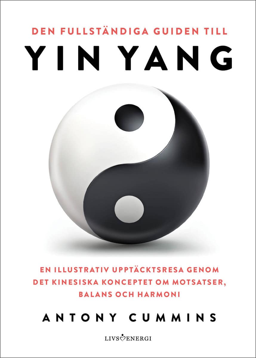 Cummins, Antony | Den fullständiga guiden till yin yang : En illustrativ upptäcktsresa genom det kinesiska konceptet om ...