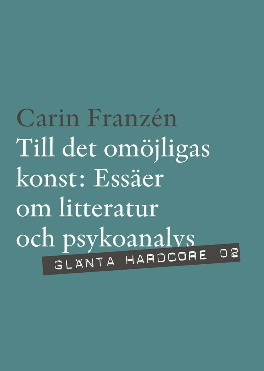 Franzén, Carin | Till det omöjligas konst : Essäer om litteratur och psykoanalys