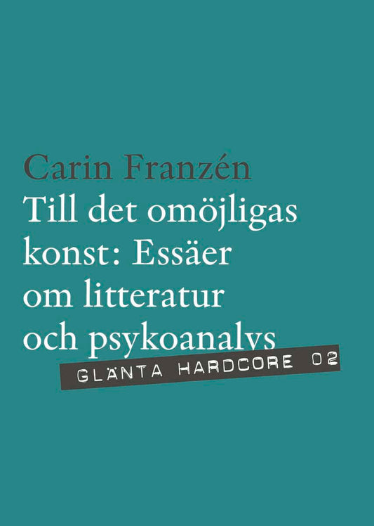 Franzén, Carin | Till det omöjligas konst : Essäer om litteratur och psykoanalys