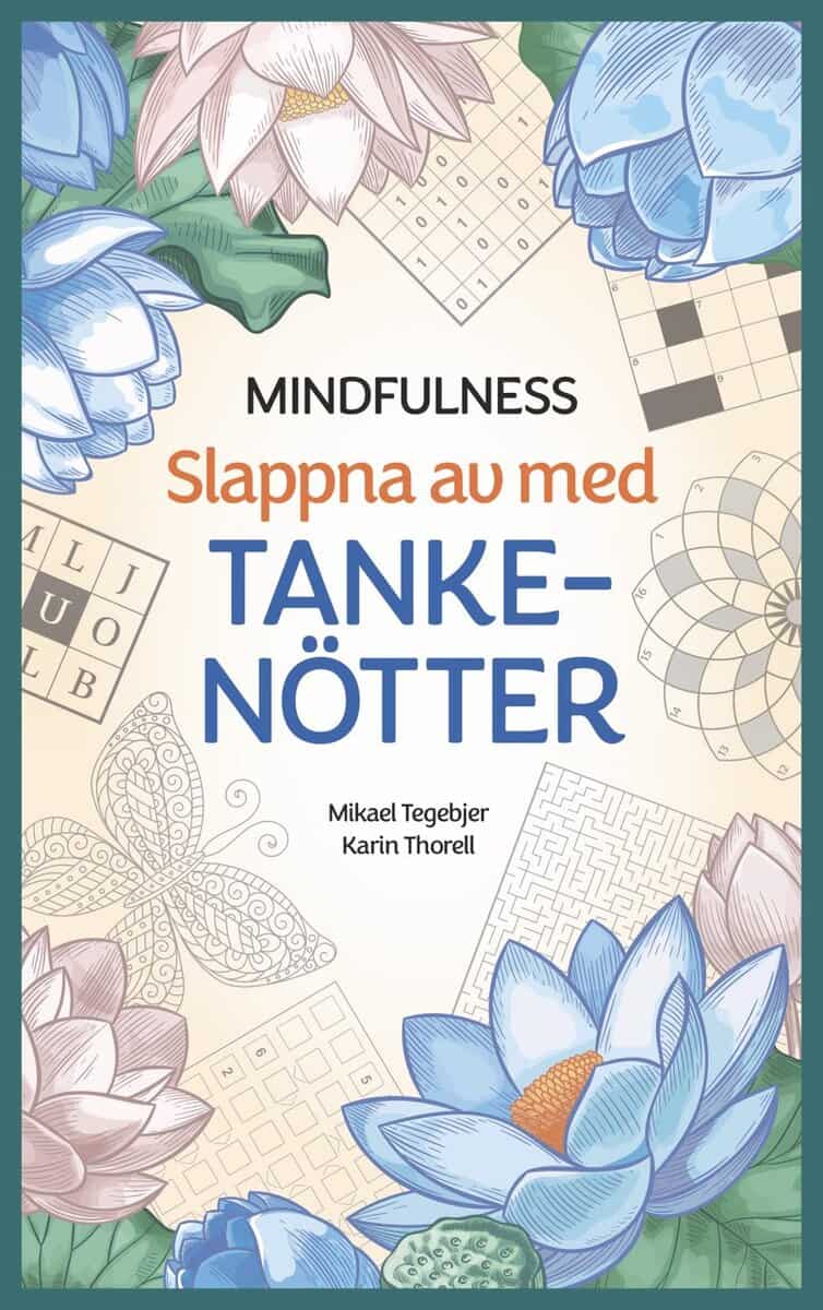 Tegebjer, Mikael | Thorell, Karin | Mindfulness : Slappna av med tankenötter