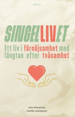 Breneman, John | Ludvigsson, Gunilla | Singellivet : Ett liv i förnöjsamhet med längtan efter tvåsamhet