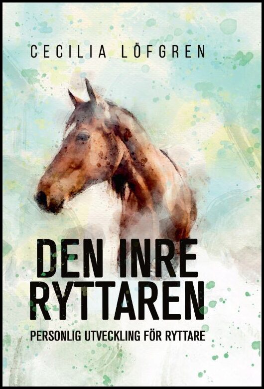 Löfgren, Cecilia | Den inre ryttaren : Personlig utveckling för ryttare