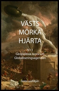 Hell, Kristoffer | Västs mörka hjärta : 9/11, geopolitisk terrorism och globaliseringsagendan