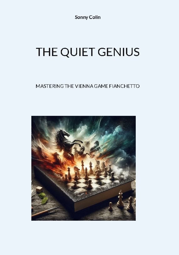 THE QUIET GENIUS : : MASTERING THE VIENNA GAME FIANCHETTO