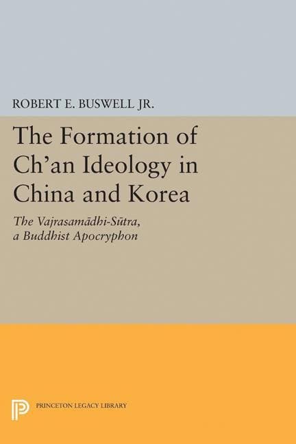 Buswell, Robert E. | Formation of chan ideology in china and korea : The vajrasamadhi-sutra, a b