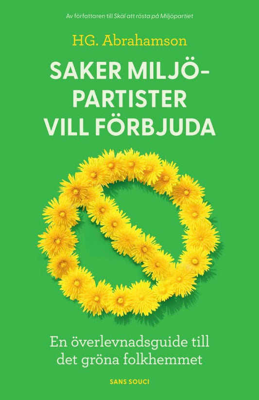 Abrahamson, HG | Saker miljöpartister vill förbjuda : En överlevnadsguide till det gröna folkhemmet