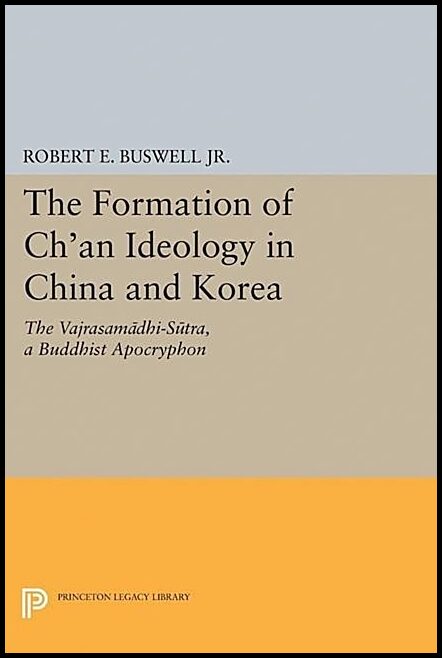 Buswell, Robert E. | Formation of chan ideology in china and korea : The vajrasamadhi-sutra, a b