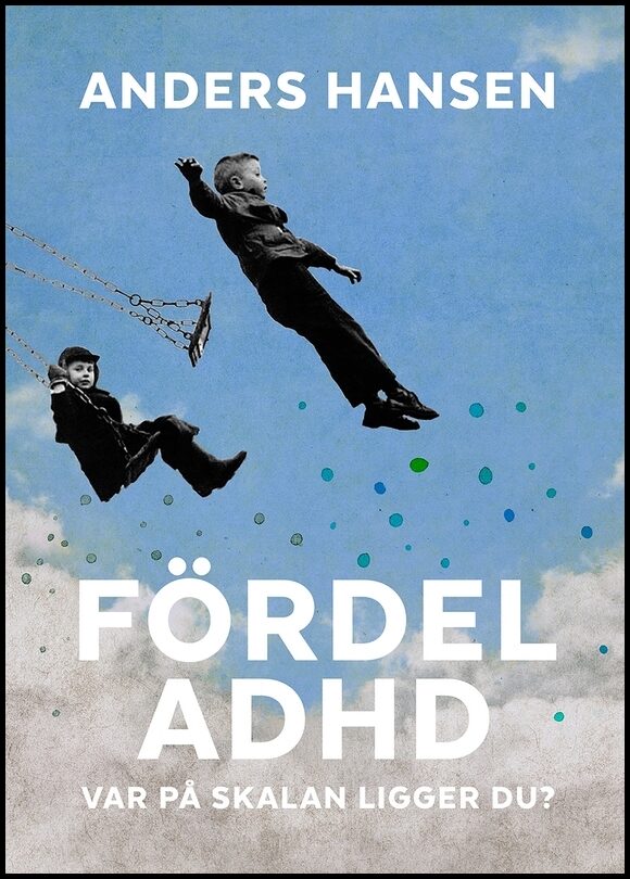 Hansen, Anders | Fördel ADHD : Var på skalan ligger du?