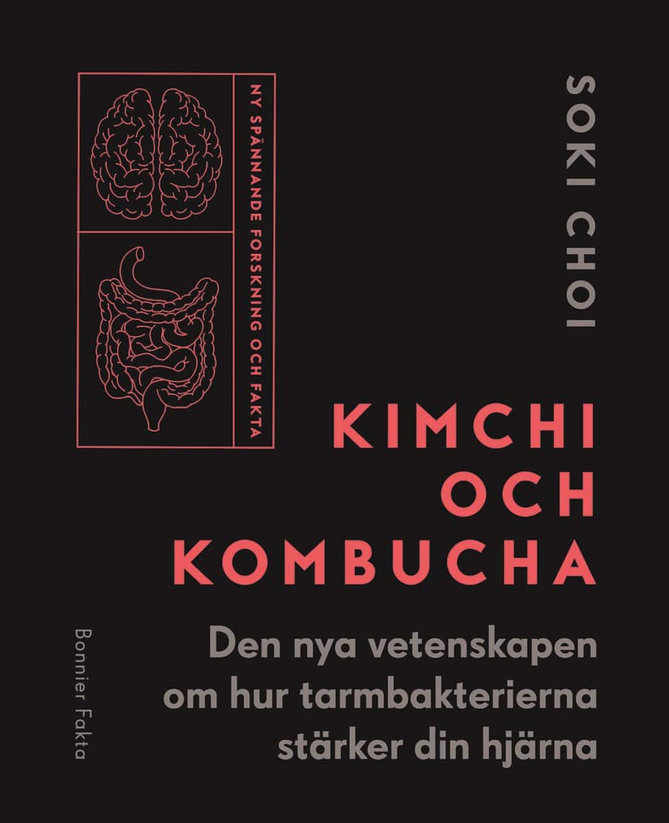 Choi, Soki | Kimchi och kombucha : Den nya vetenskapen om hur tarmbakterierna stärker din hjärna