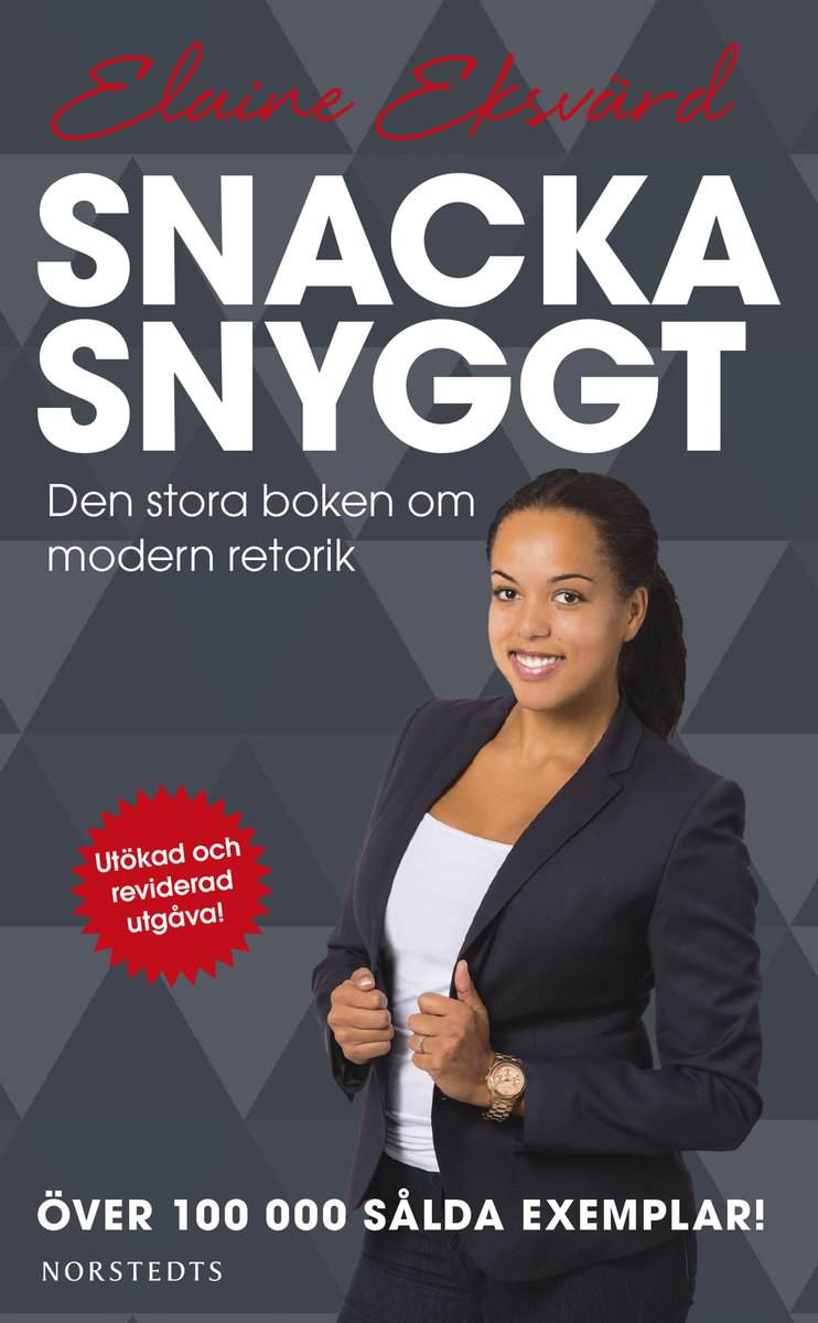 Eksvärd, Elaine | Snacka snyggt : Den stora boken om modern retorik