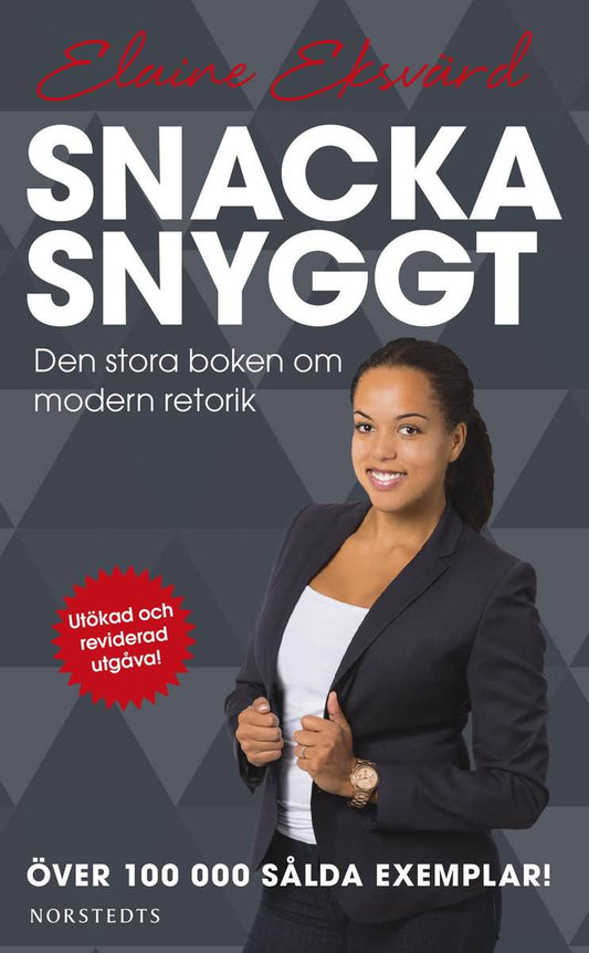 Eksvärd, Elaine | Snacka snyggt : Den stora boken om modern retorik