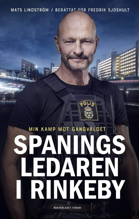 Lindström, Mats | Sjöshult, Fredrik | Spaningsledaren i Rinkeby : Min kamp mot gängvåldet