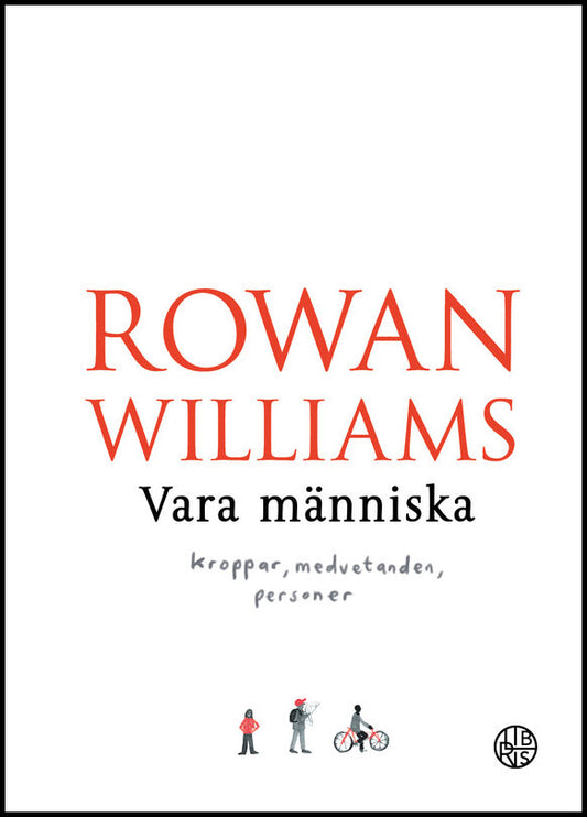 Williams, Rowan | Vara människa : Kroppar, medvetanden, personer