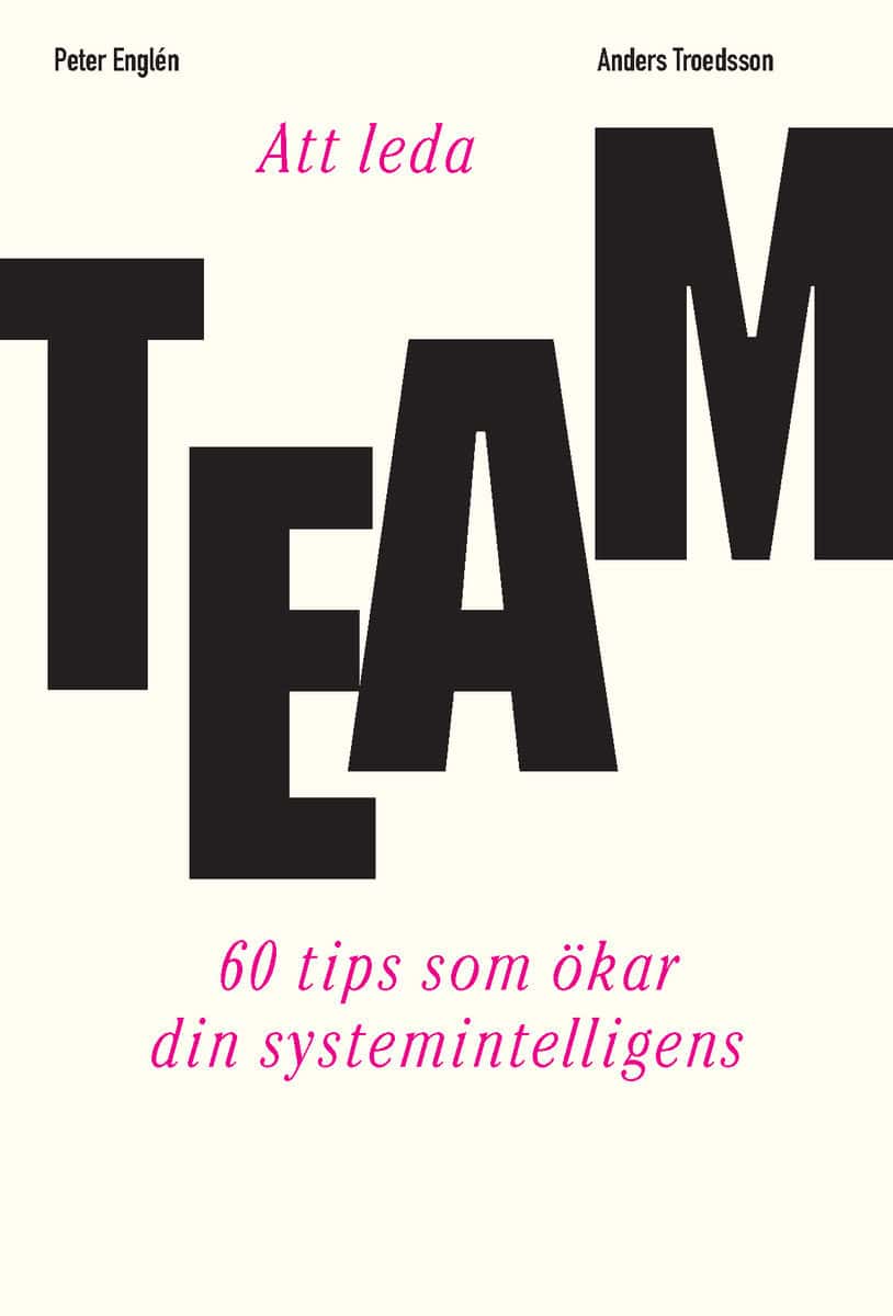 Troedsson, Anders | Englén, Peter | Att leda team : 60 tips som ökar din systemintelligens