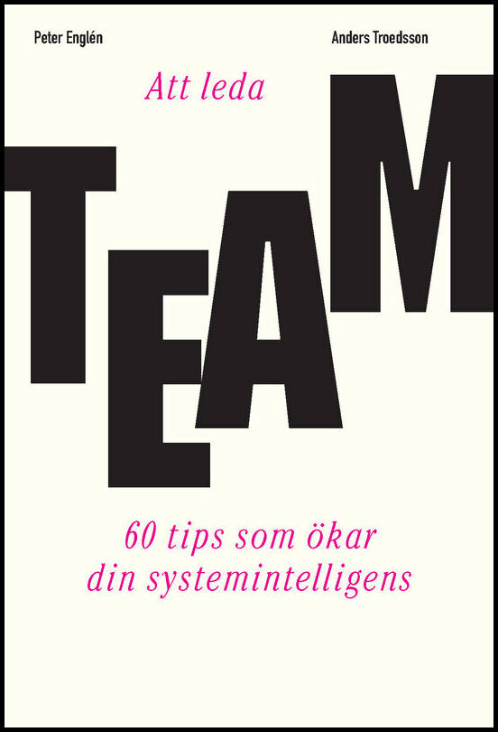 Troedsson, Anders| Englén, Peter | Att leda team : 60 tips som ökar din systemintelligens