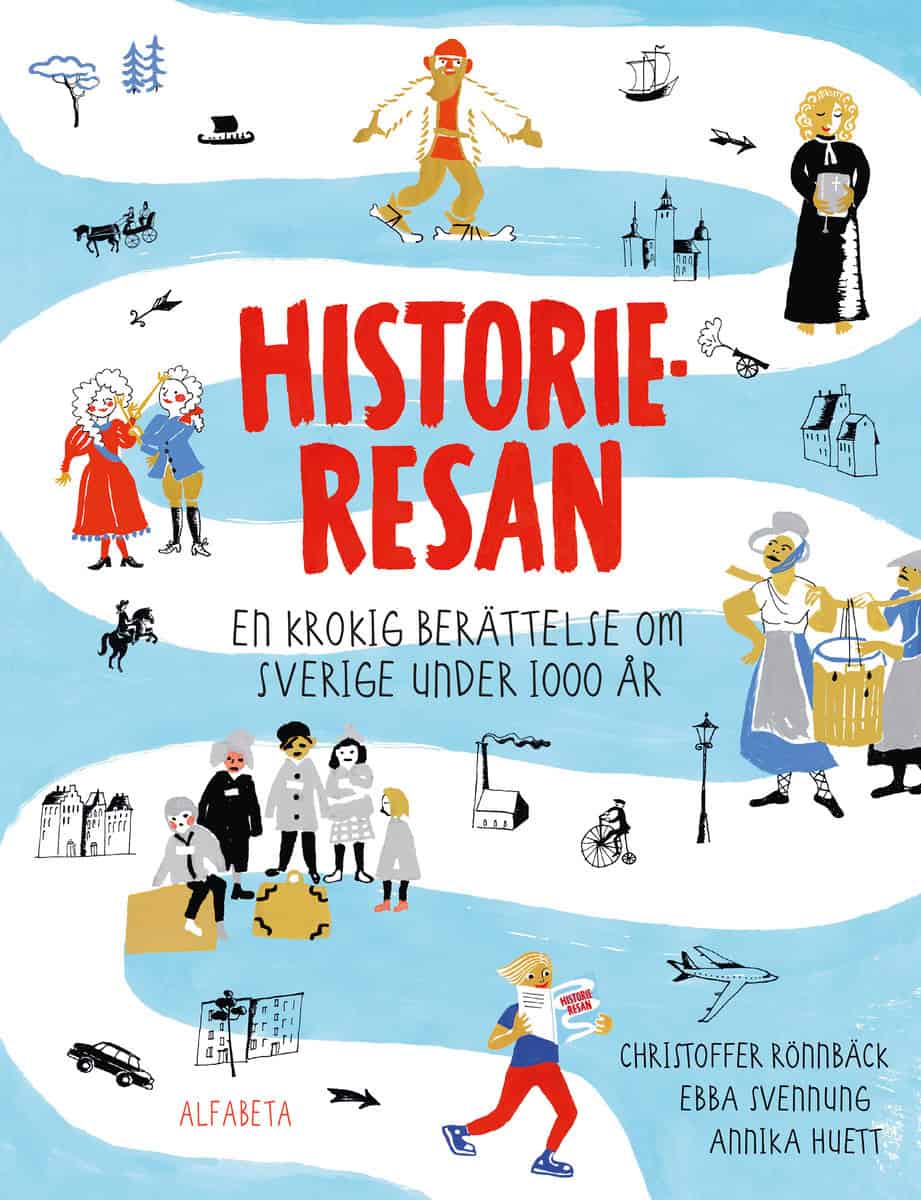 Rönnbäck, Christoffer | Svennung, Ebba | Historieresan : En krokig berättelse om Sverige under 1000 år