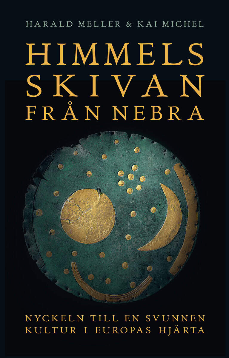 Meller, Harald | Michel, Kai | Himmelsskivan från Nebra : Nyckeln till en svunnen kultur i Europas hjärta