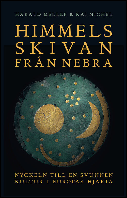 Meller, Harald | Michel, Kai | Himmelsskivan från Nebra : Nyckeln till en svunnen kultur i Europas hjärta