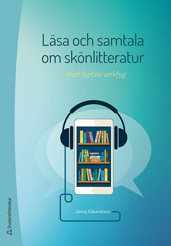 Edvardsson, Jenny | Läsa och samtala om skönlitteratur : Med digitala verktyg