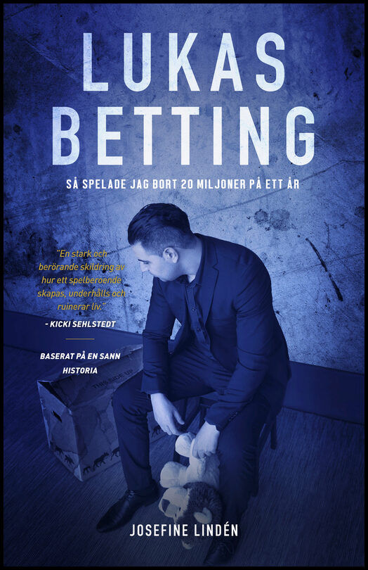 Lindén, Josefine | Lukas Betting : Så spelade jag bort 20 miljoner på ett år