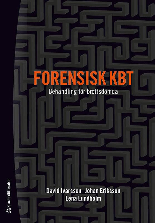 Ivarsson, David | Eriksson, Johan | Lundholm, Lena | Forensisk KBT : Behandling för brottsdömda