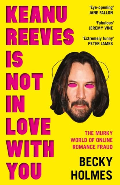 Holmes, Becky | Keanu Reeves Is Not In Love With You