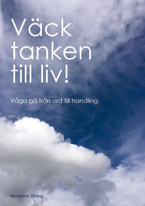 Elfving, Marianne | Väck tanken till liv! : Våga gå från ord till handling