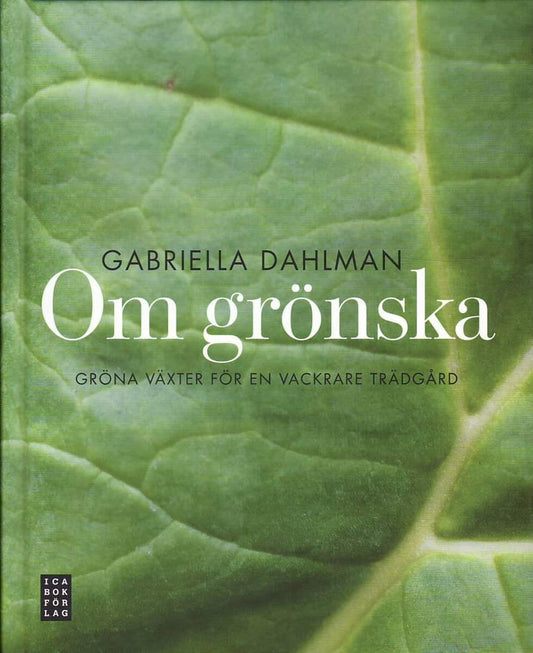 Dahlman, Gabriella | Om grönska : Gröna växter för en vackrare trädgård
