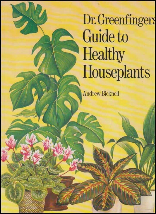 Bicknell, Andrew | Dr. Greenfingers' Guide to Healthy Houseplants