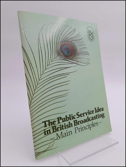 Broadcasting Research Unit (utgivare) | The Public Service Idea in British Broadcasting : Main Principles