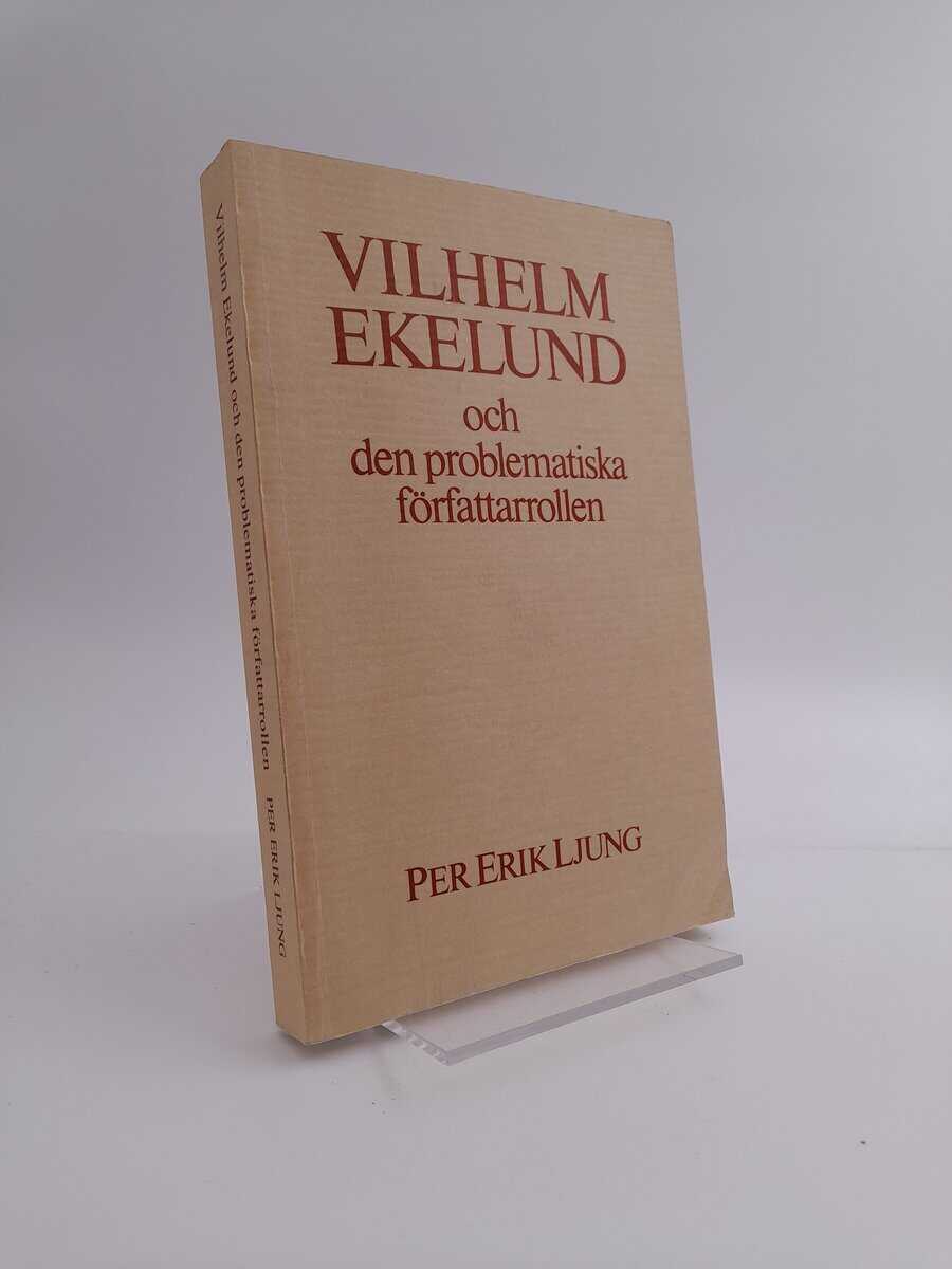 Ljung, Per Erik | Vilhelm Ekelund och den problematiska författarrollen