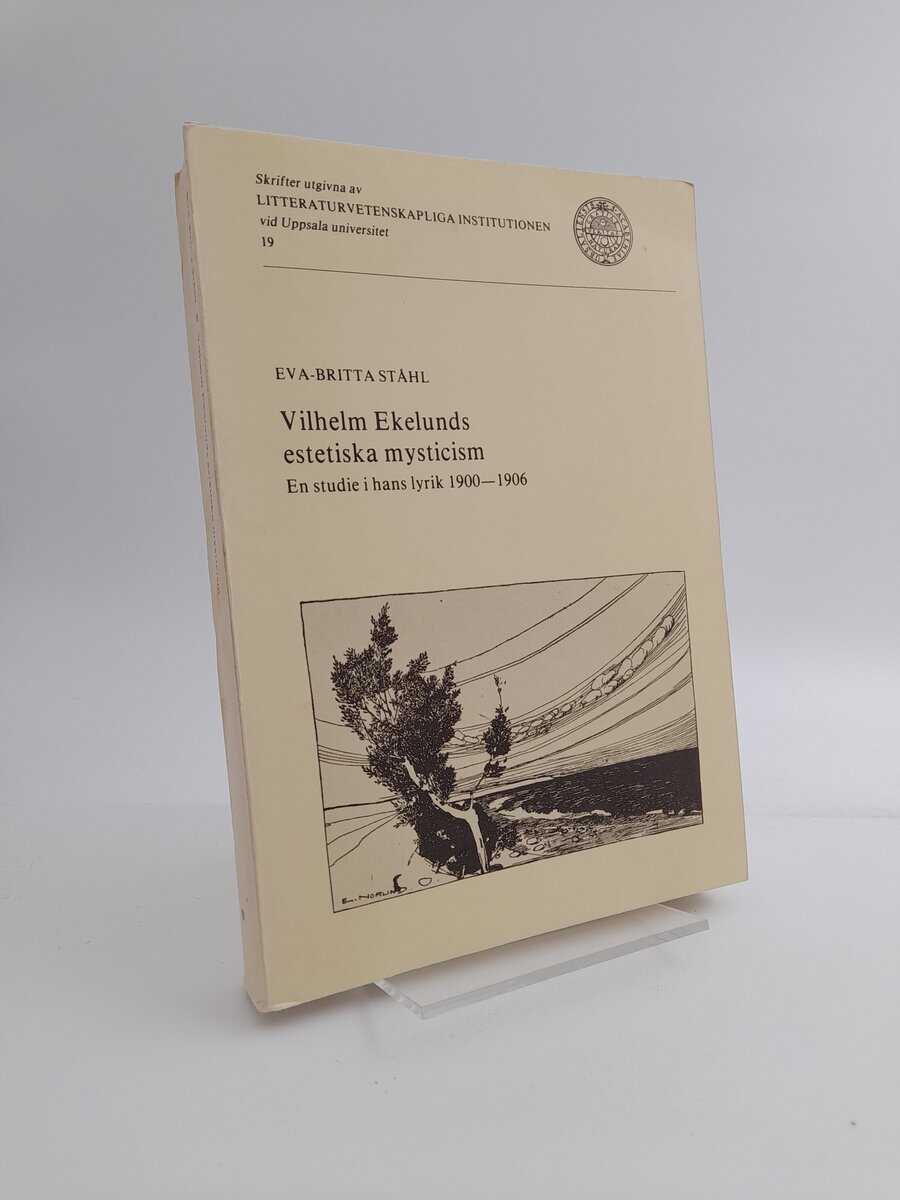 Ståhl, Eva-Britta | Vilhelm Ekelunds estetiska mysticism : En studie i hans lyrik 1900-1906 [Diss.]