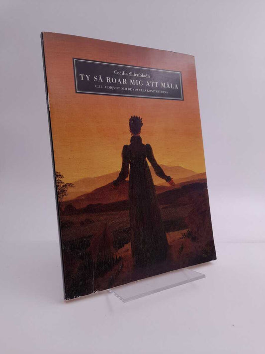 Sidenbladh, Cecilia | Ty så roar mig att måla : C J L Almqvist och de visuella konstarterna | [Ty så roar mig att måla] ...