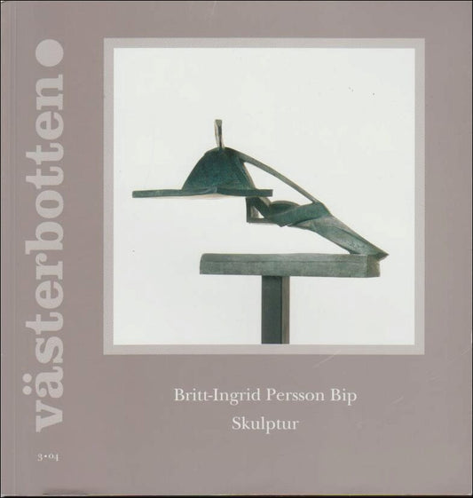 Västerbotten | 2004 / 3 : Britt-Ingrid Person Bip Skulptur