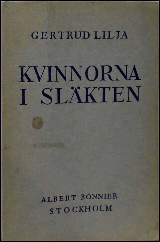 Lilja, Gertrud | Kvinnorna i släkten : En berättelse från Småland