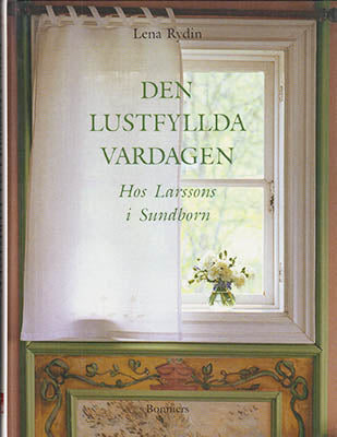 Rydin, Lena | Den lustfyllda vardagen : Hos Larssons i Sundborn [Larsson, Karin (1859-1928) - Larsson, Carl (1853-1919)]